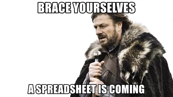 A Sean Bean meme which reads: &apos;Brace yourself; a spreadsheet is coming&apos;.